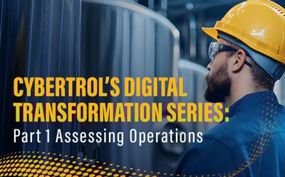 Cybertrol's Digital Transformation Series Part 1 Assessing Operations
