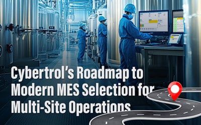 Cybertrol's Roadmap to Modern MES Selection for Multi-Site Operations Resources