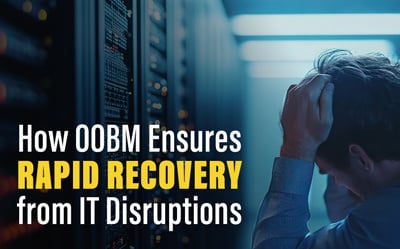 How OOBM Ensures Rapid Recovery from IT Disruptions