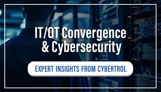 IT-OT-Convergence-Cybersecurity-Expert-Insights-Cybertrol