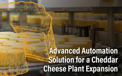 Advanced Automation Solution for a Cheddar Cheese Plant Expansion