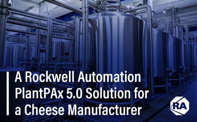 Cybertrol Engineering: A Rockwell Automation PlantPAx Solution for a Cheese Manufacturer