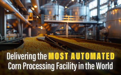 Delivering the Most Automated Corn Processing Facility in the World